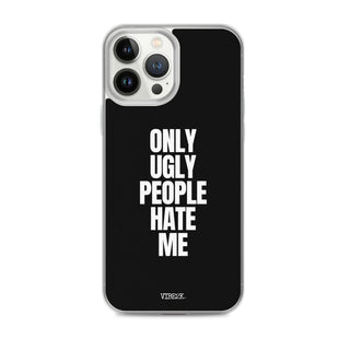 Only Ugly People Hate Me iPhone Case