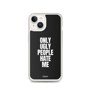 Only Ugly People Hate Me iPhone Case