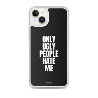 Only Ugly People Hate Me iPhone Case