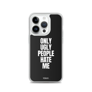 Only Ugly People Hate Me iPhone Case