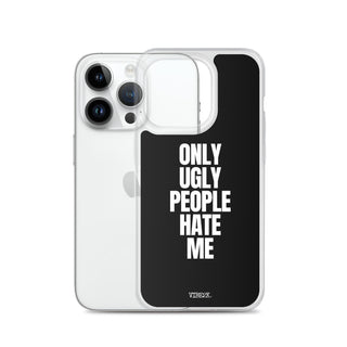 Only Ugly People Hate Me iPhone Case