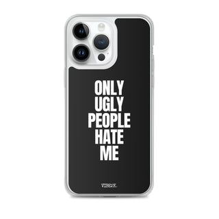 Only Ugly People Hate Me iPhone Case