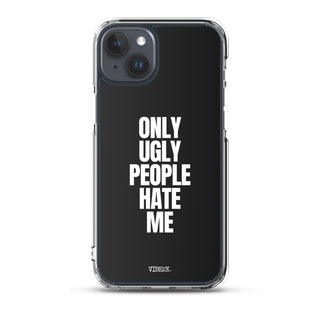 Only Ugly People Hate Me iPhone Case