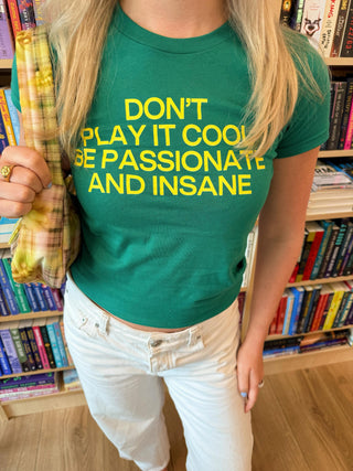 Don't Play It Cool Be Passionate And Insane Baby Tee