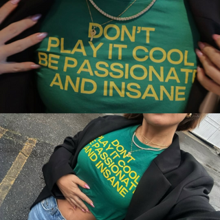 Don't Play It Cool Be Passionate And Insane Baby Tee