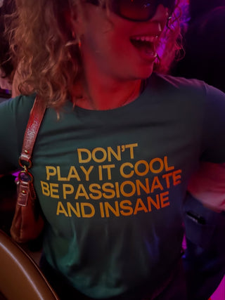 Don't Play It Cool Be Passionate And Insane Baby Tee