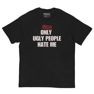 Fact Checked Only Ugly People Hate Me Classic Tee