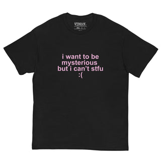 I Want To Be Mysterious But I Can't Stfu Classic Tee