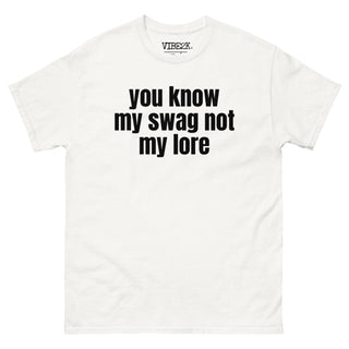 You Know My Swag Not My Lore Classic Tee