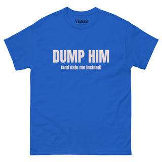 Dump Him (And Date Me Instead) Classic Tee